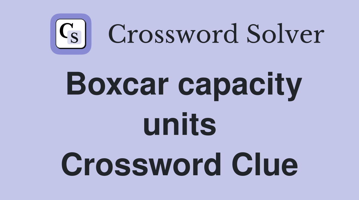 Boxcar capacity units Crossword Clue