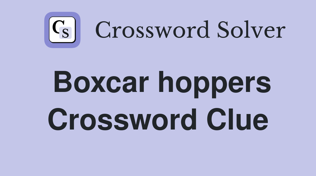 Boxcar hoppers Crossword Clue