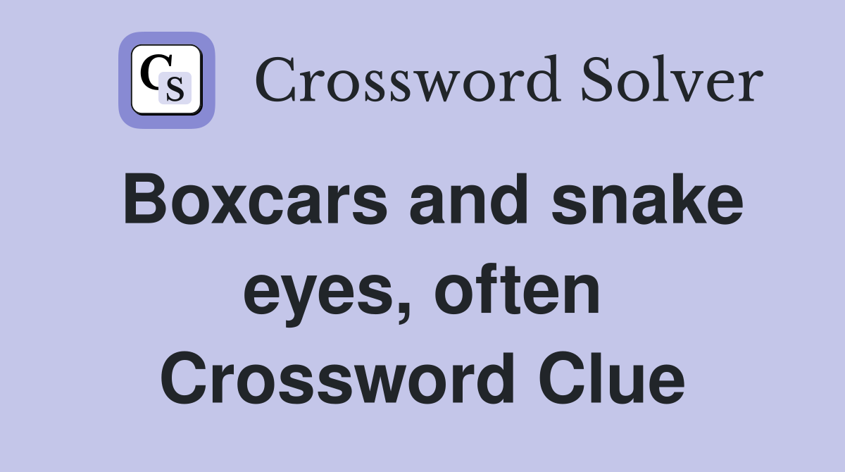 Boxcars and snake eyes, often Crossword Clue
