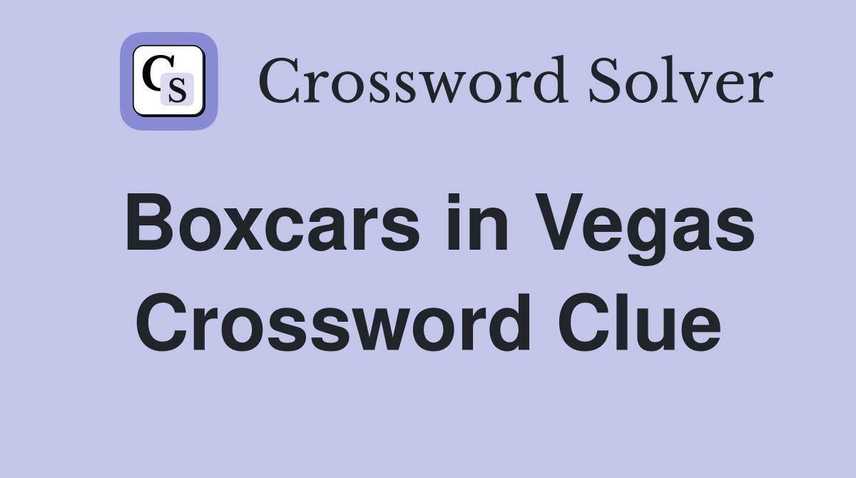 Boxcars in Vegas Crossword Clue