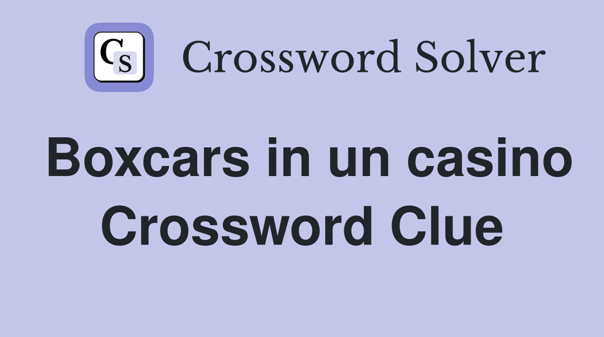 Boxcars in un casino Crossword Clue