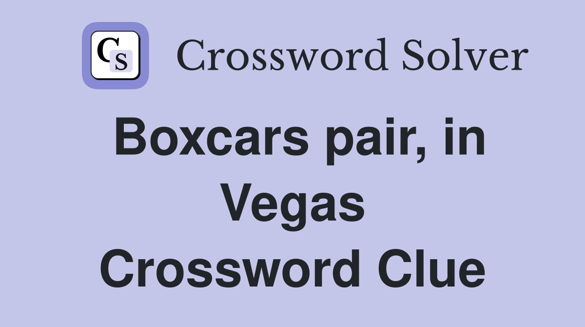 Boxcars pair, in Vegas Crossword Clue
