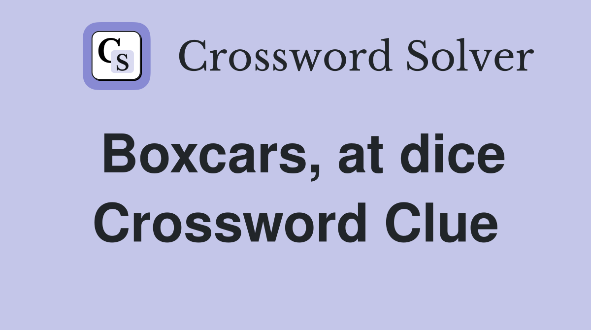 Boxcars, at dice Crossword Clue