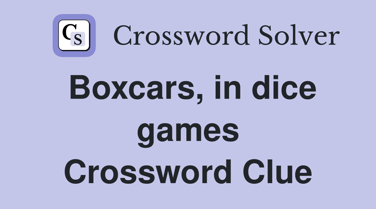 Boxcars, in dice games Crossword Clue