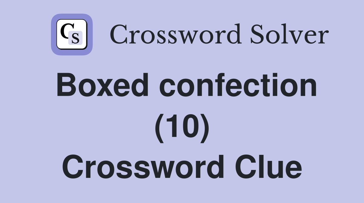 Boxed confection (10) Crossword Clue