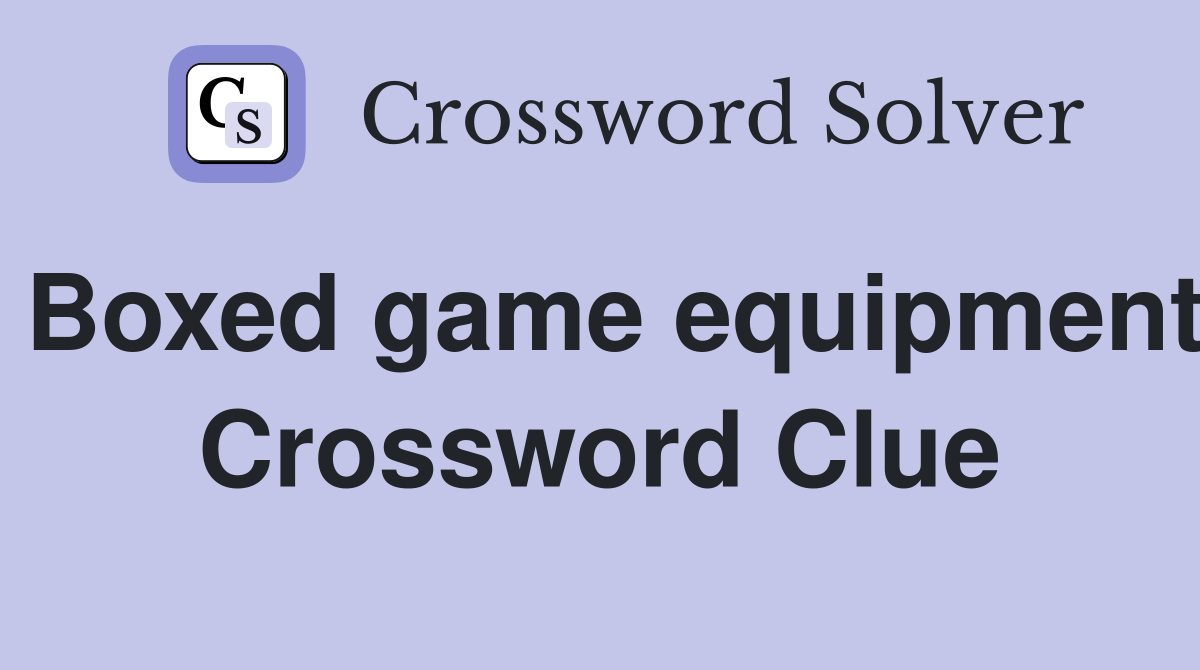 Boxed game equipment Crossword Clue
