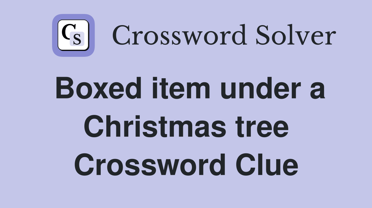 Boxed item under a Christmas tree Crossword Clue