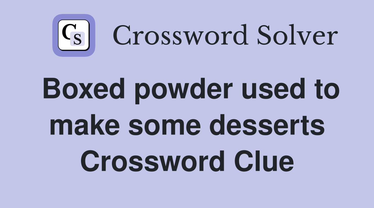 Boxed powder used to make some desserts Crossword Clue