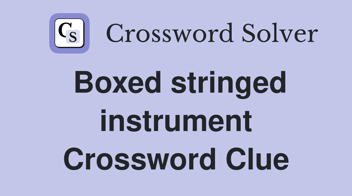 Boxed stringed instrument Crossword Clue