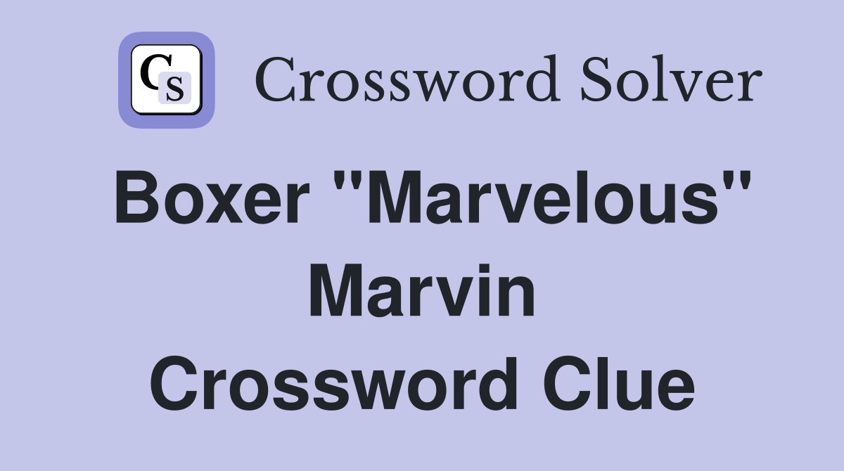 Boxer "Marvelous" Marvin Crossword Clue