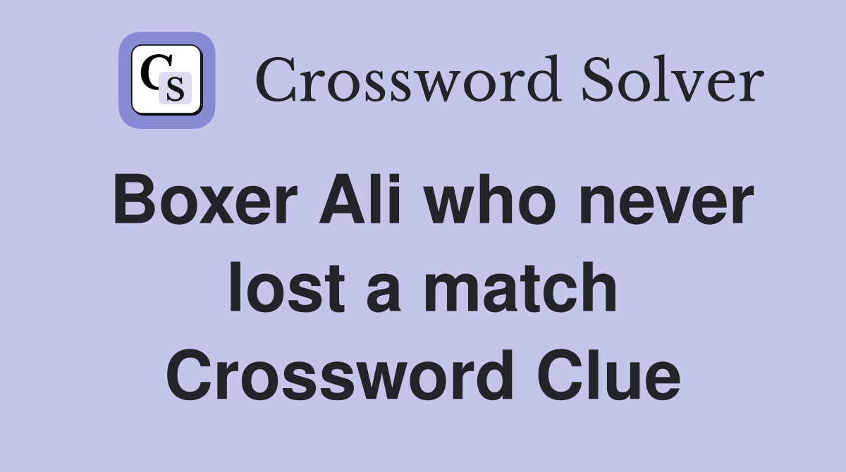 Boxer Ali who never lost a match Crossword Clue