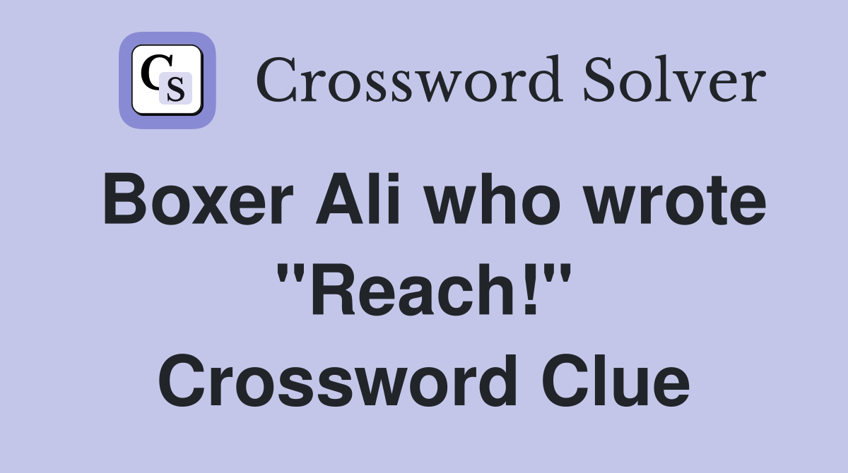 Boxer Ali who wrote "Reach!" Crossword Clue