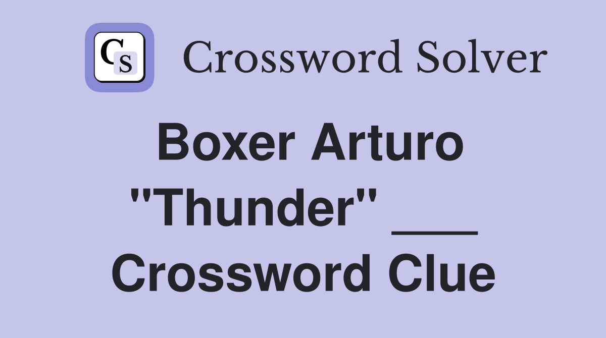 Boxer Arturo "Thunder" ___ Crossword Clue