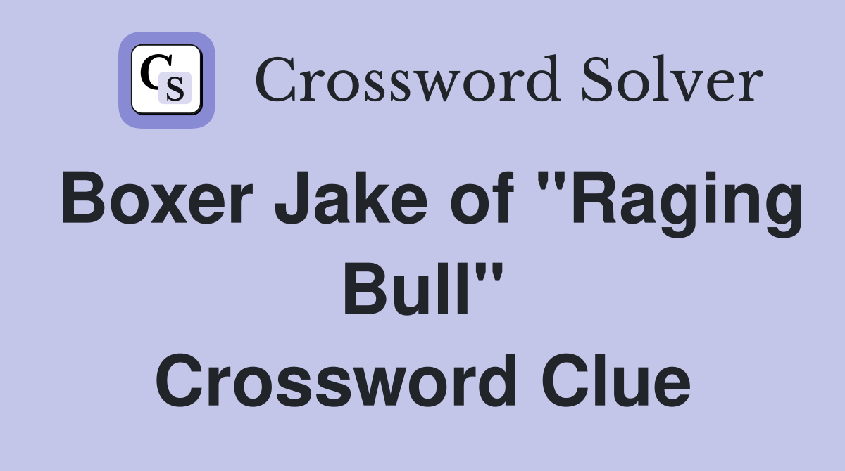 Boxer Jake of "Raging Bull" Crossword Clue