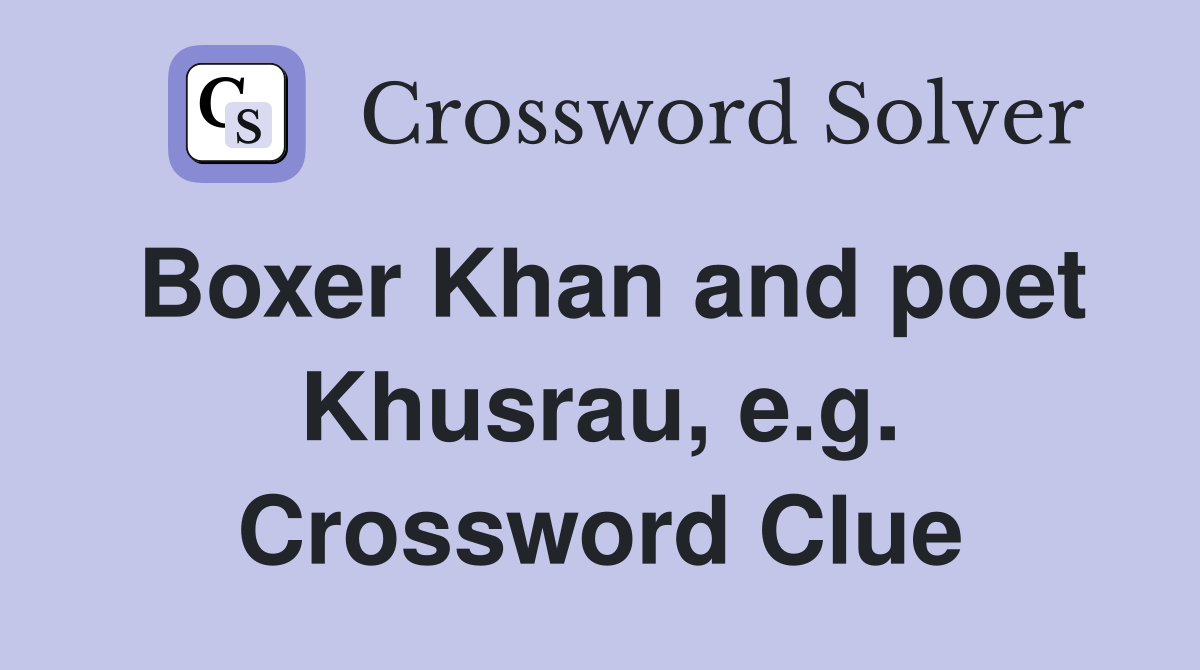 Boxer Khan and poet Khusrau, e.g. Crossword Clue