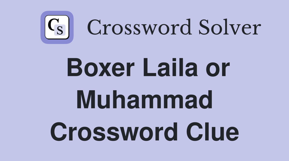 Boxer Laila or Muhammad Crossword Clue