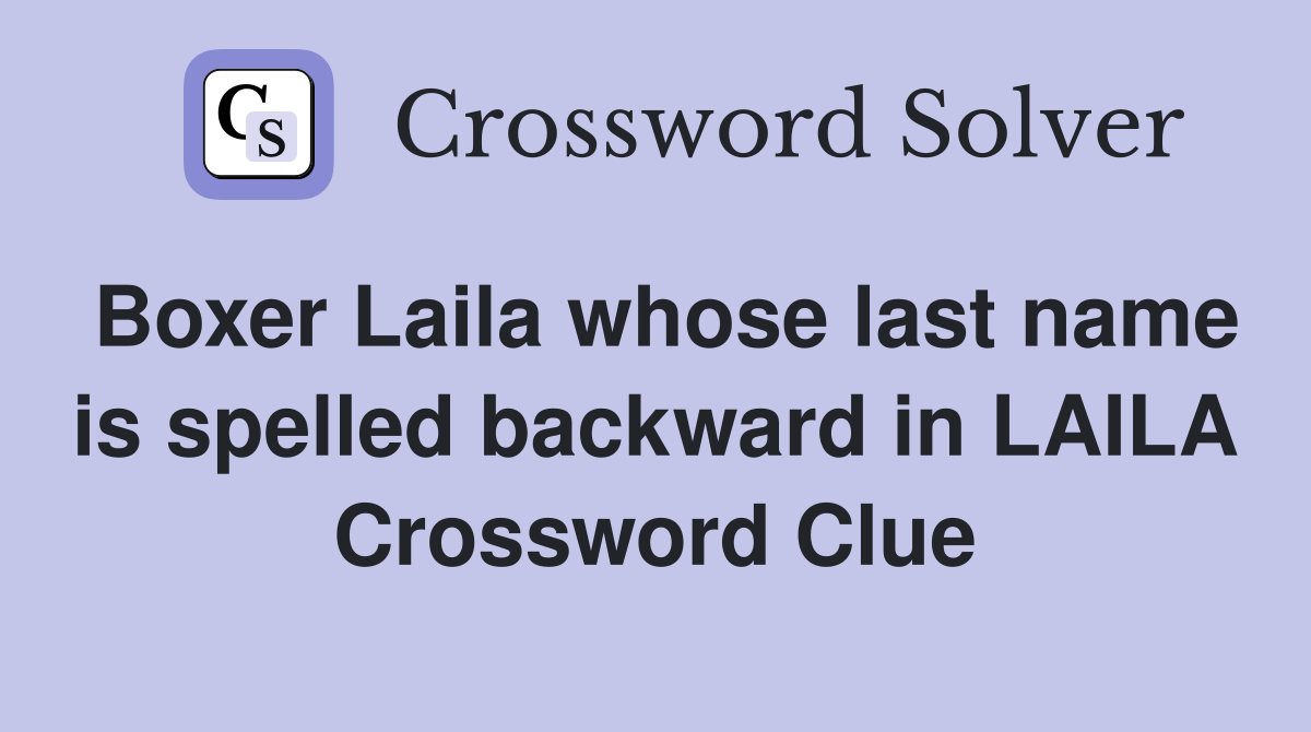 Boxer Laila whose last name is spelled backward in LAILA Crossword Clue