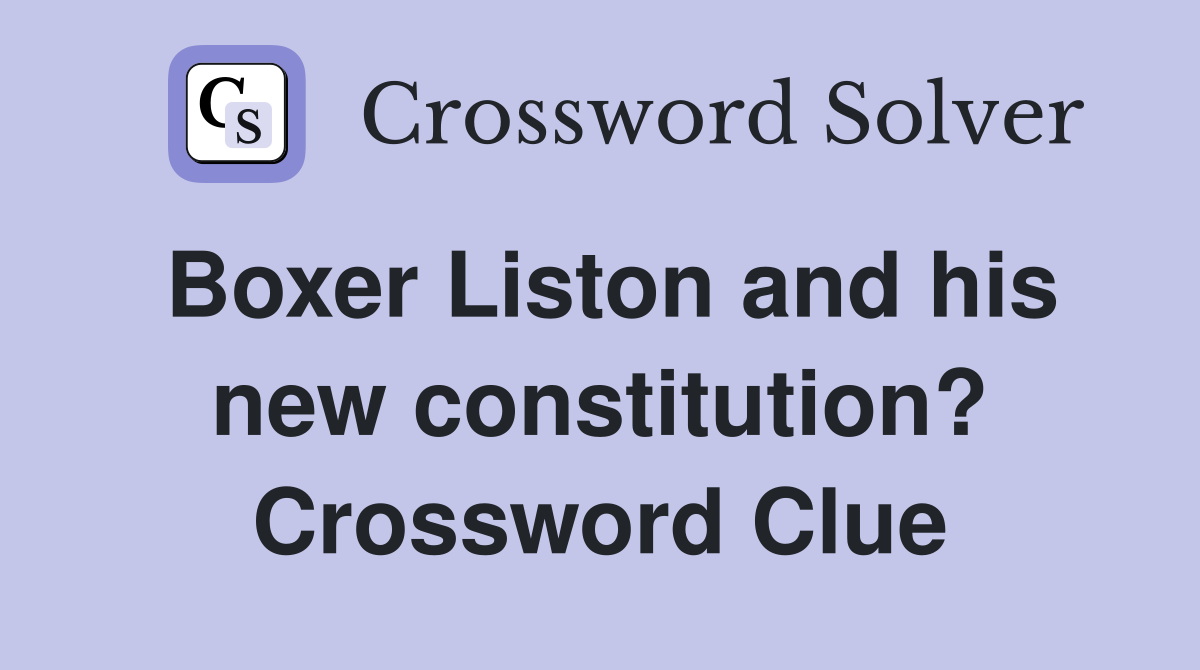 Boxer Liston and his new constitution? Crossword Clue