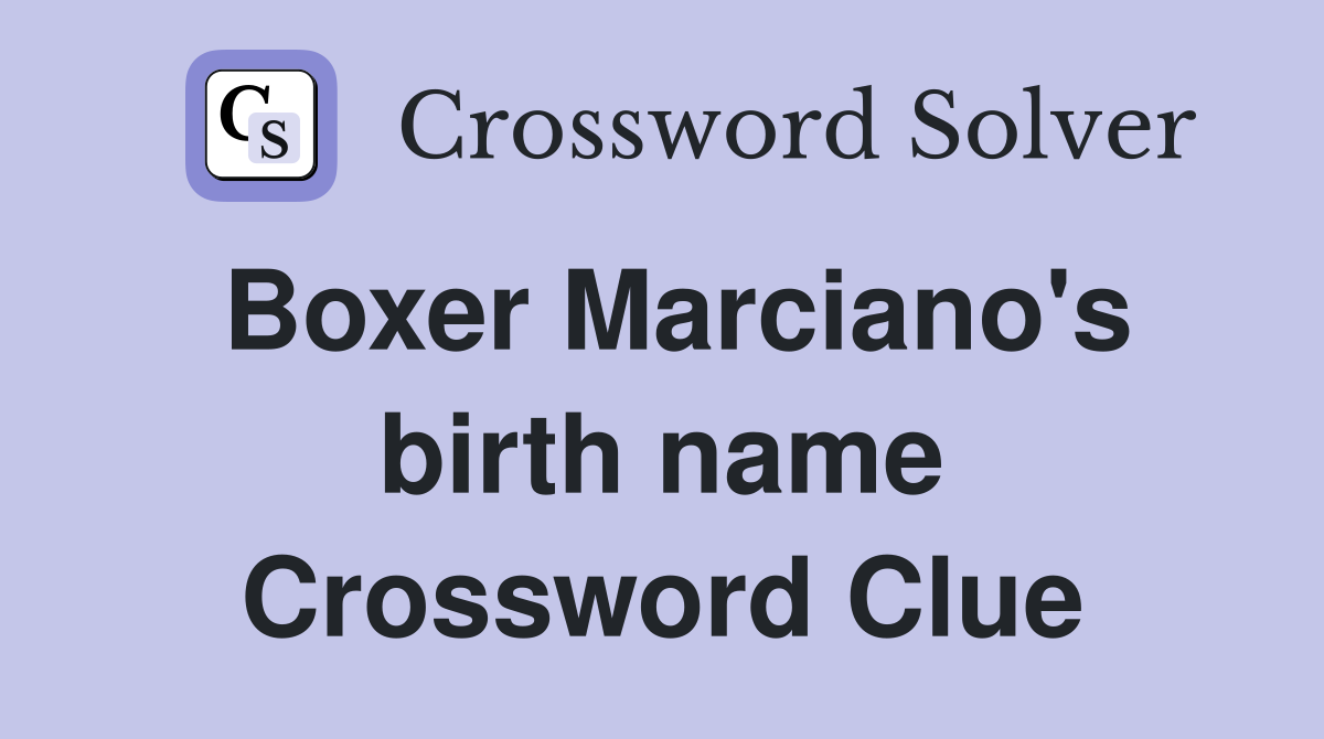Boxer Marciano's birth name Crossword Clue