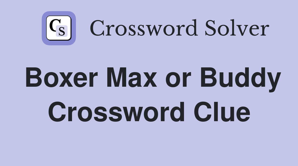 Boxer Max or Buddy Crossword Clue