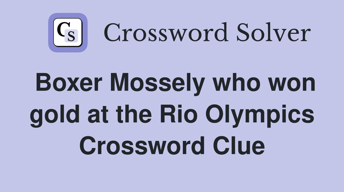 Boxer Mossely who won gold at the Rio Olympics Crossword Clue