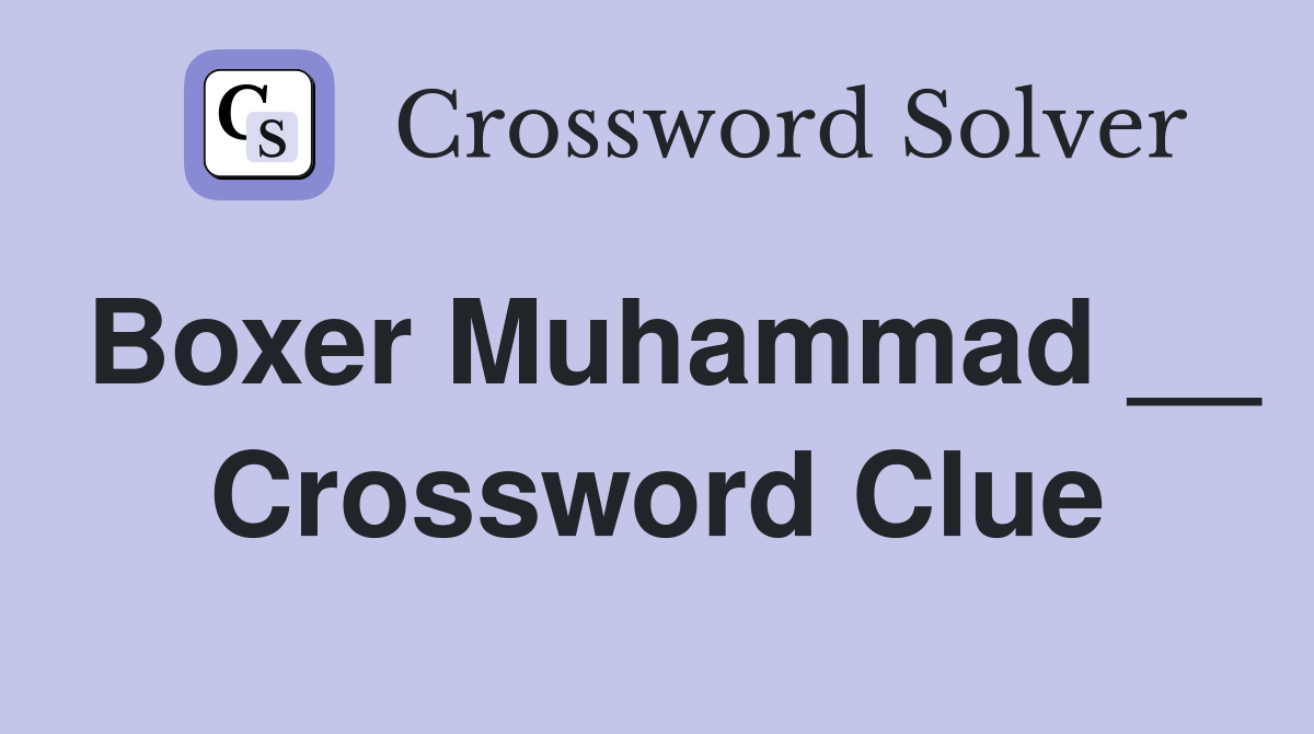 Boxer Muhammad __ Crossword Clue