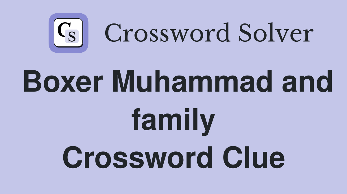 Boxer Muhammad and family Crossword Clue