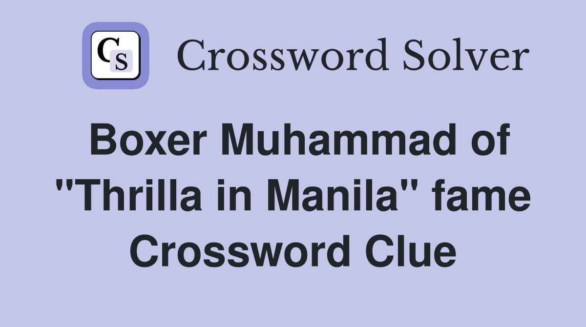 Boxer Muhammad of "Thrilla in Manila" fame Crossword Clue