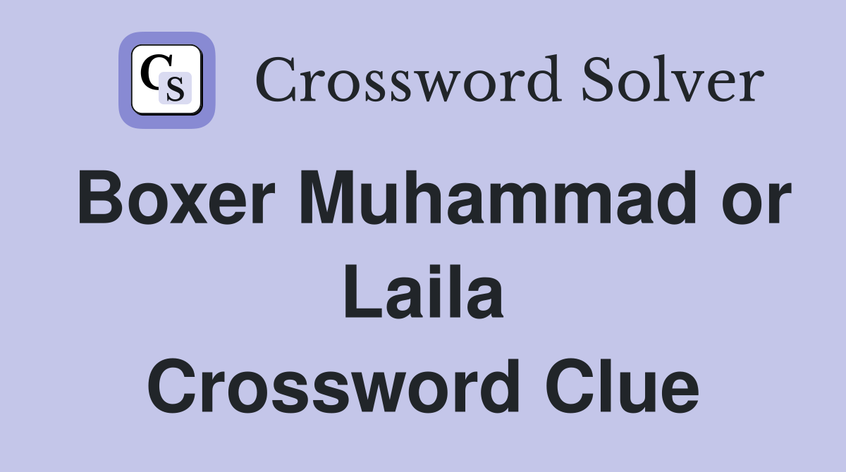 Boxer Muhammad or Laila Crossword Clue