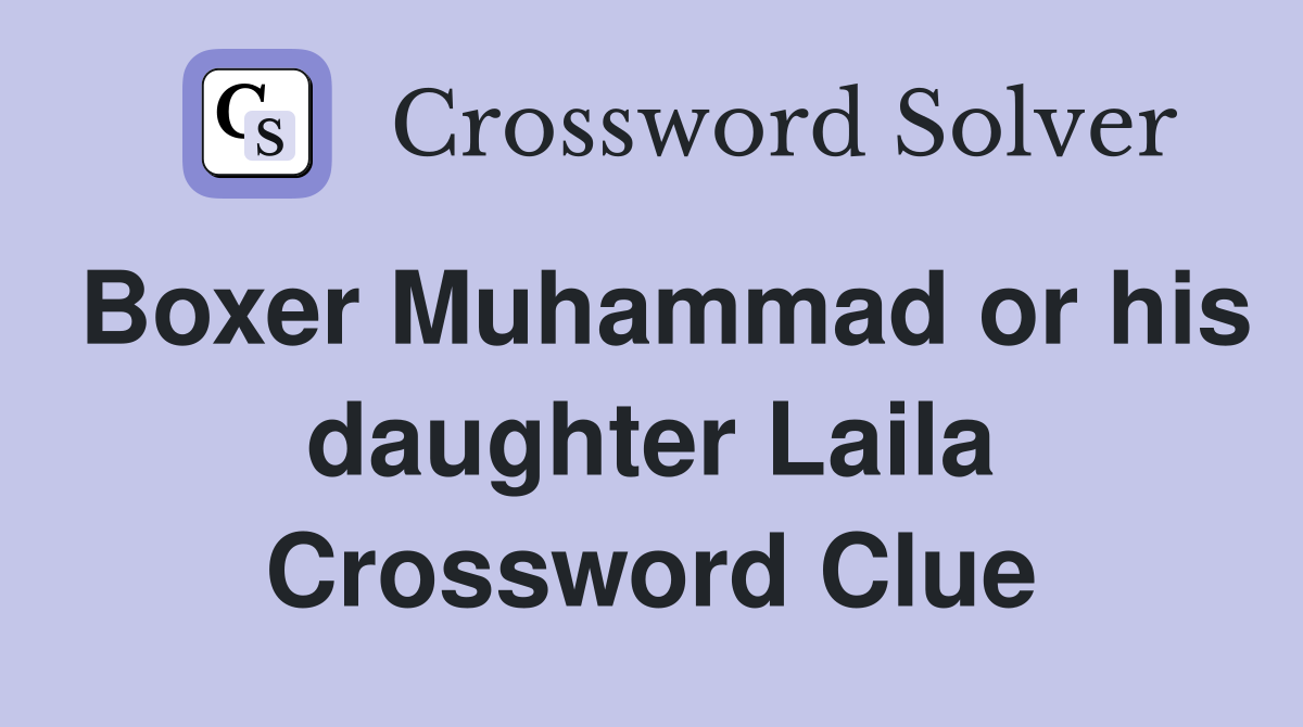 Boxer Muhammad or his daughter Laila Crossword Clue