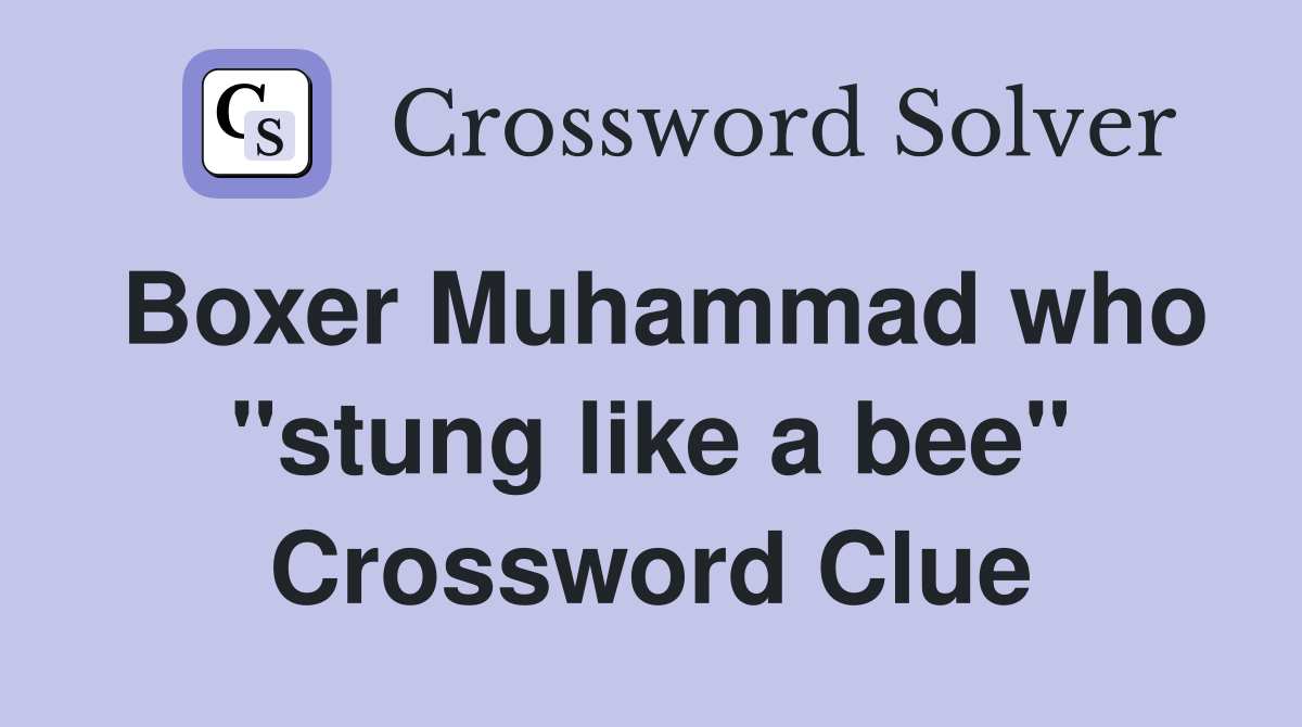 Boxer Muhammad who "stung like a bee" Crossword Clue