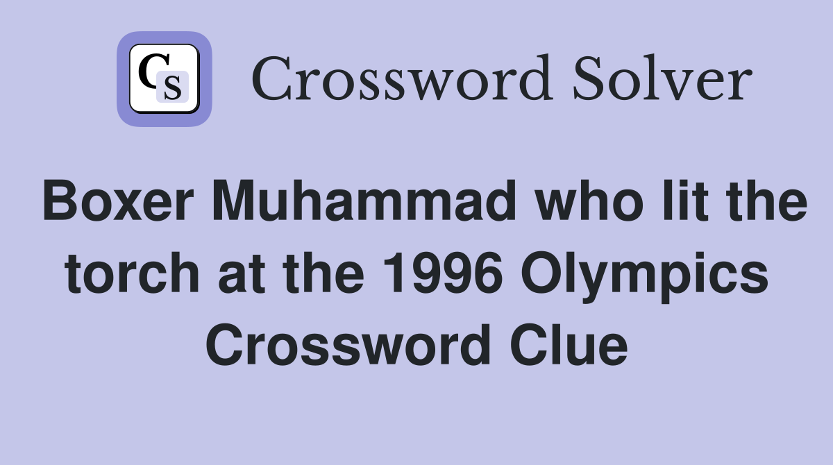 Boxer Muhammad who lit the torch at the 1996 Olympics Crossword Clue
