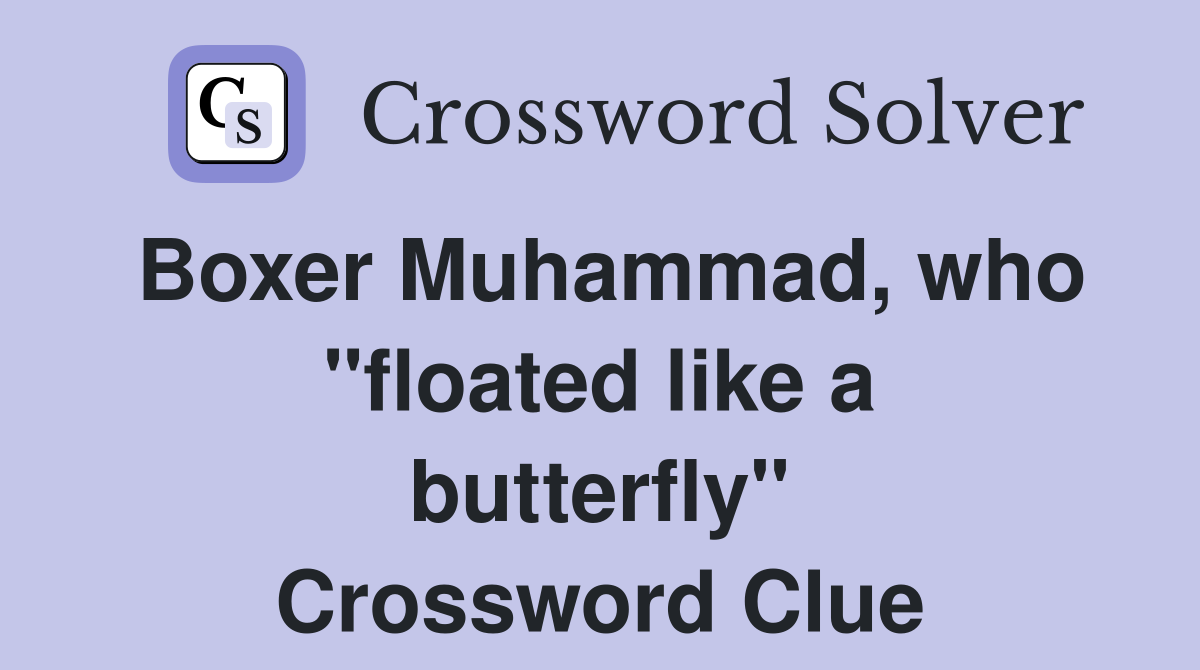 Boxer Muhammad, who "floated like a butterfly" Crossword Clue