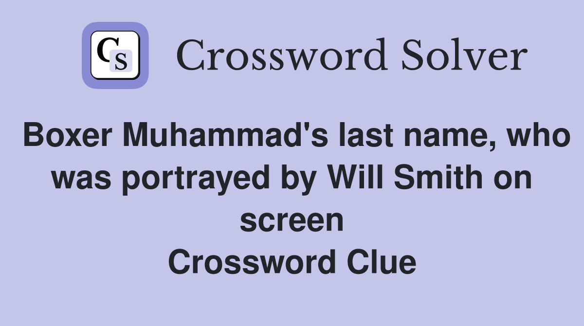 Boxer Muhammad's last name, who was portrayed by Will Smith on screen Crossword Clue