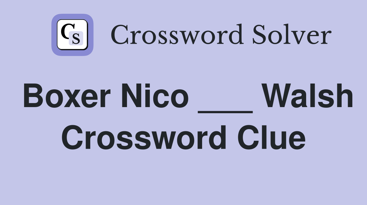 Boxer Nico ___ Walsh Crossword Clue