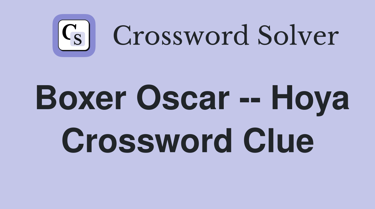 Boxer Oscar -- Hoya Crossword Clue