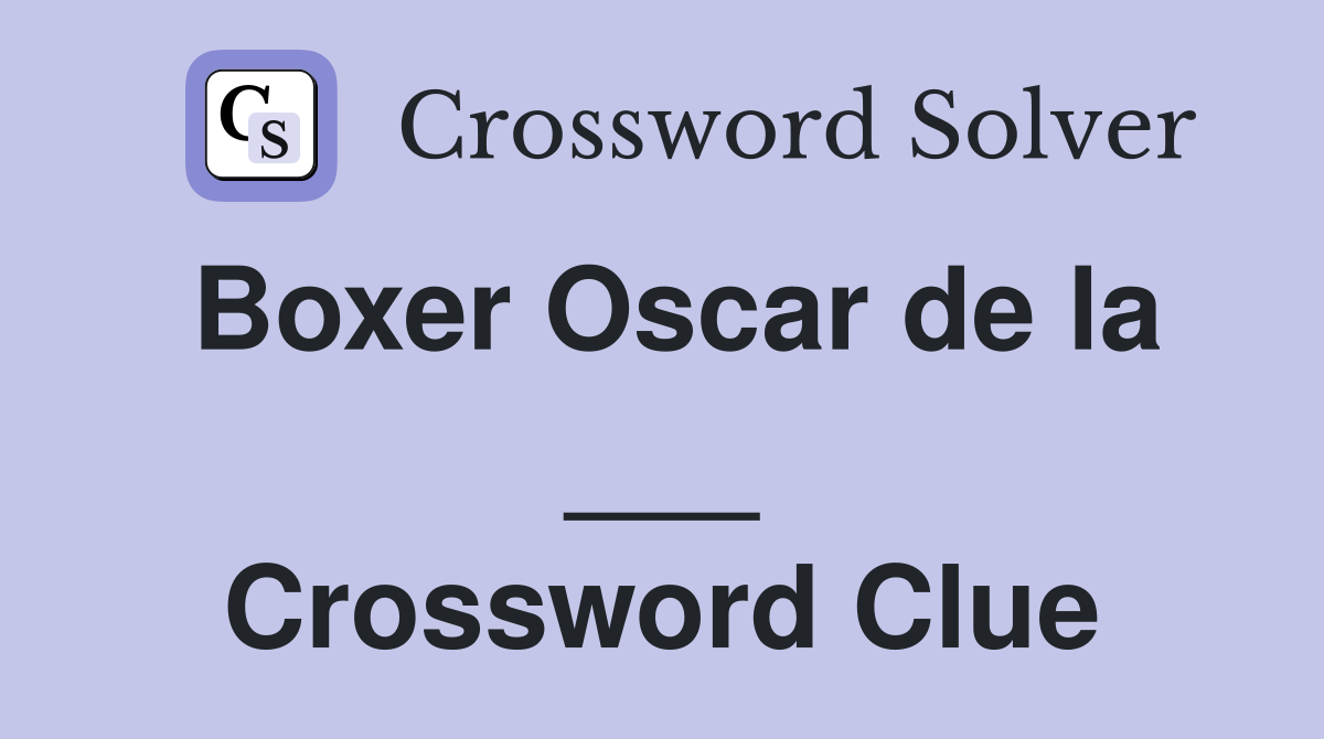 Boxer Oscar de la ___ Crossword Clue