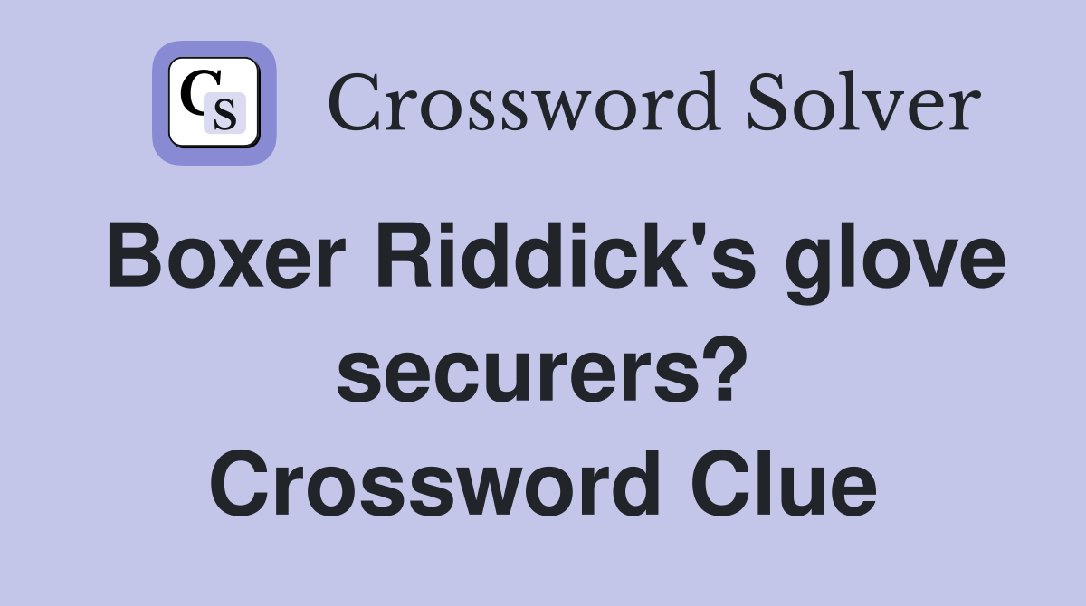 Boxer Riddick's glove securers? Crossword Clue