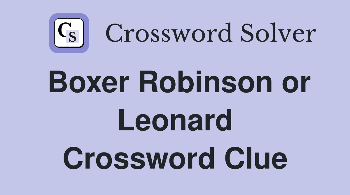 Boxer Robinson or Leonard Crossword Clue