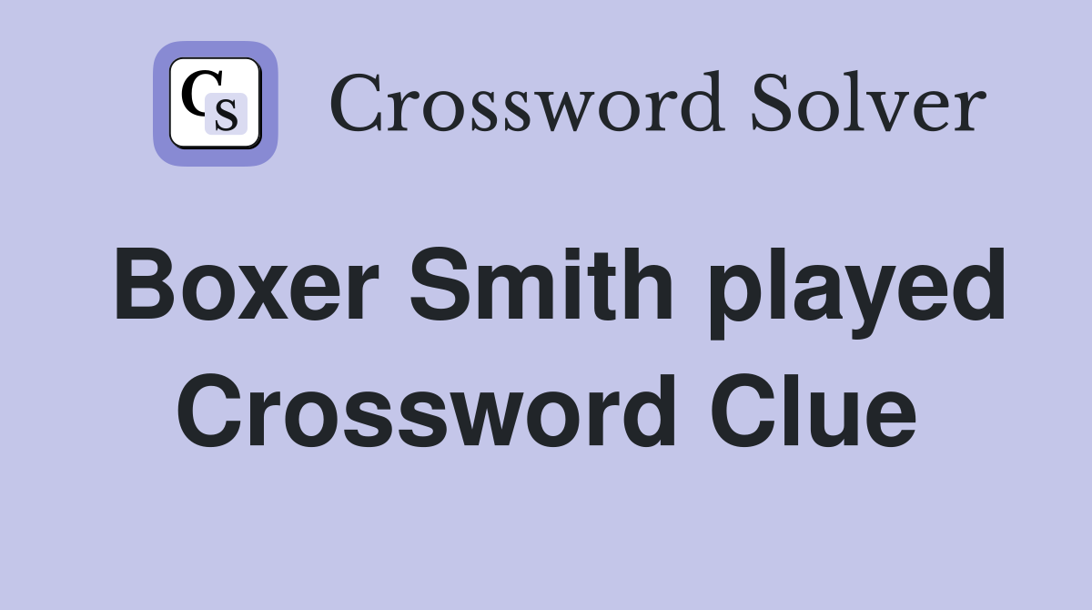 Boxer Smith played Crossword Clue