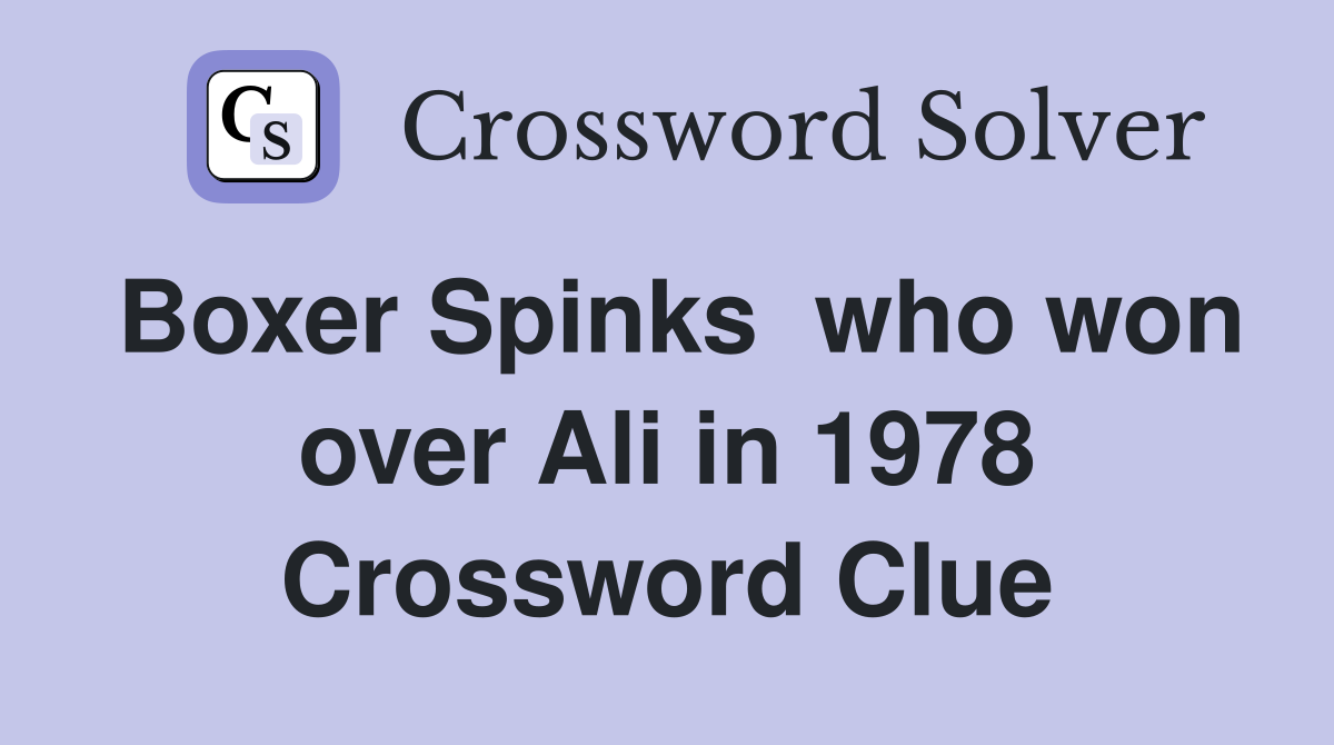 Boxer Spinks  who won over Ali in 1978 Crossword Clue