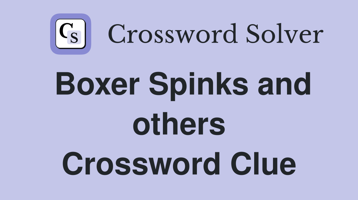 Boxer Spinks and others Crossword Clue