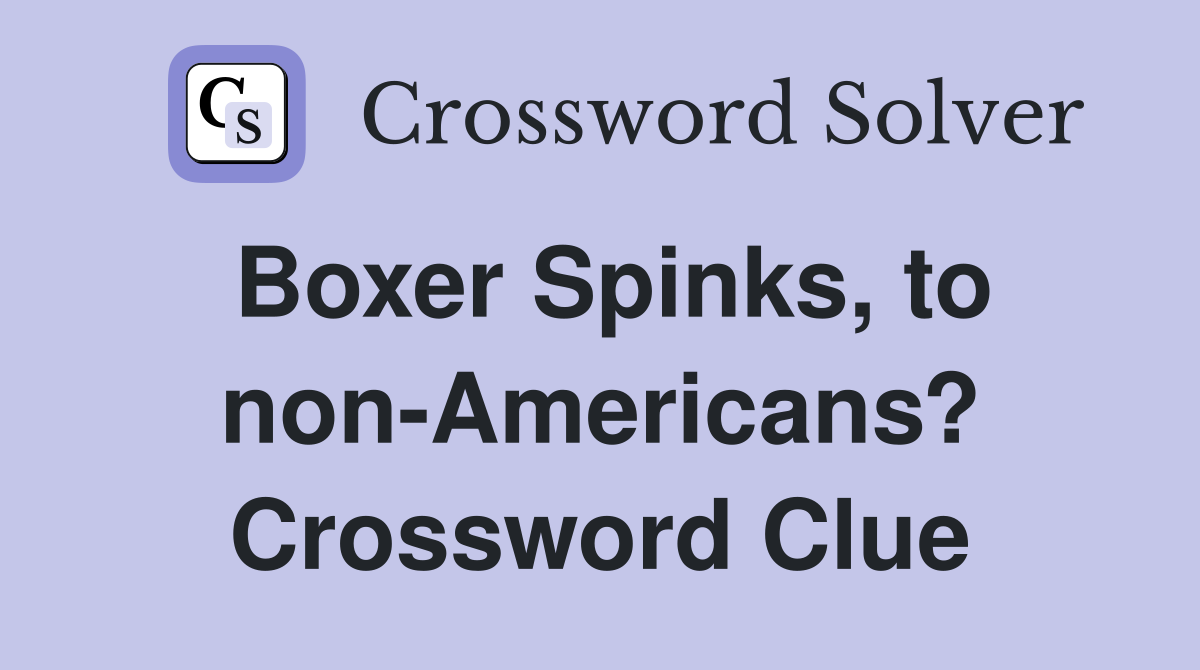 Boxer Spinks, to non-Americans? Crossword Clue
