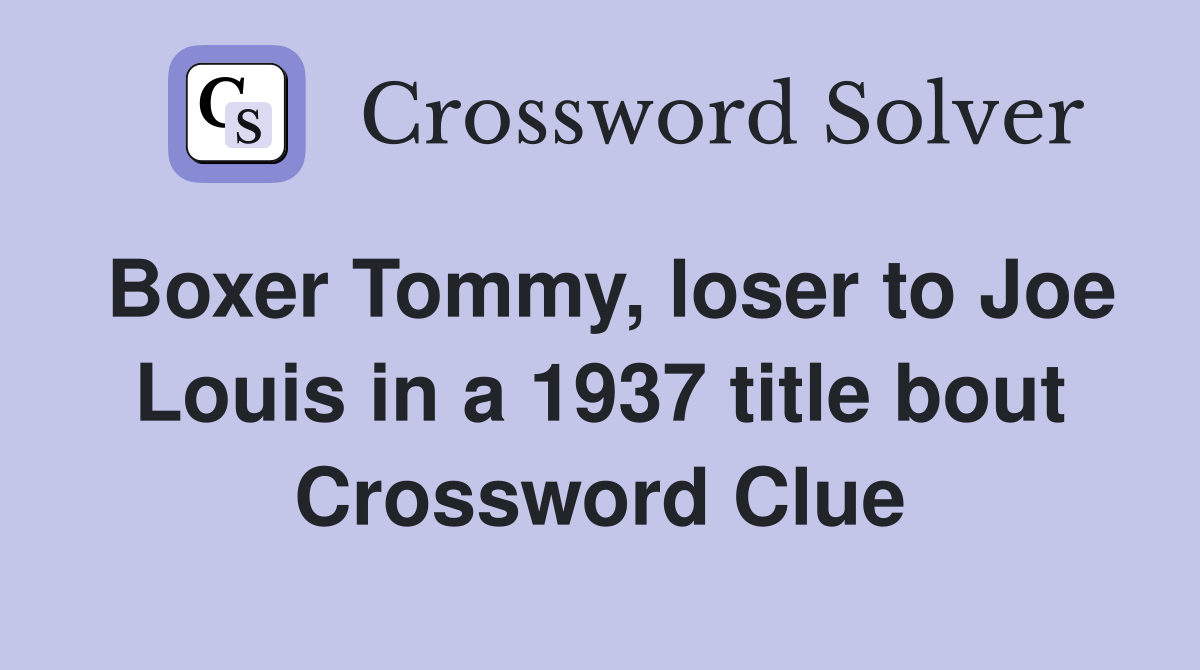 Boxer Tommy, loser to Joe Louis in a 1937 title bout Crossword Clue