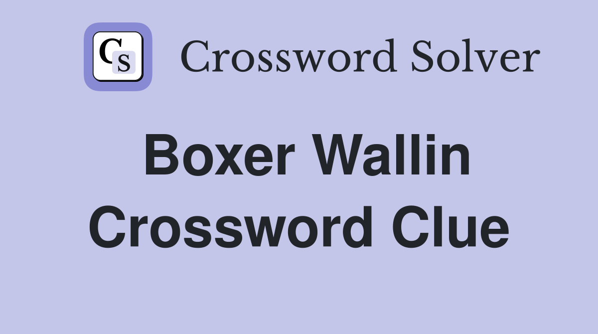 Boxer Wallin Crossword Clue