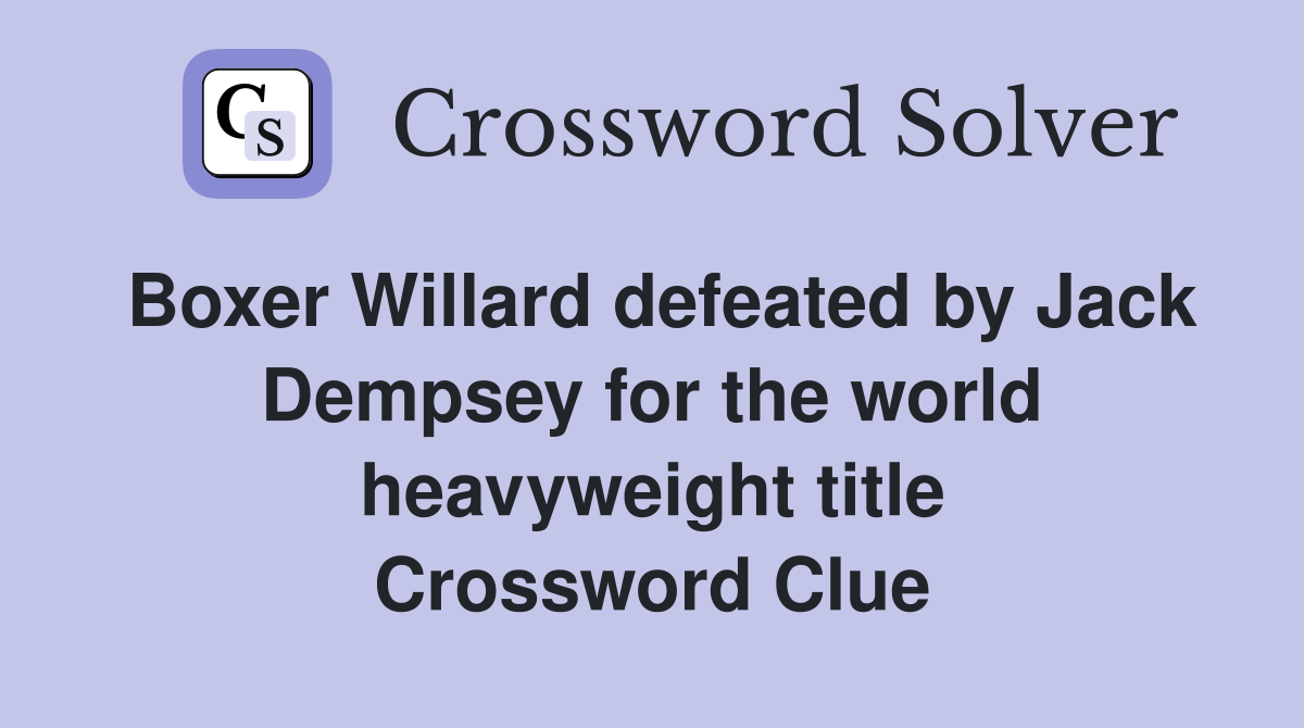 Boxer Willard defeated by Jack Dempsey for the world heavyweight title Crossword Clue