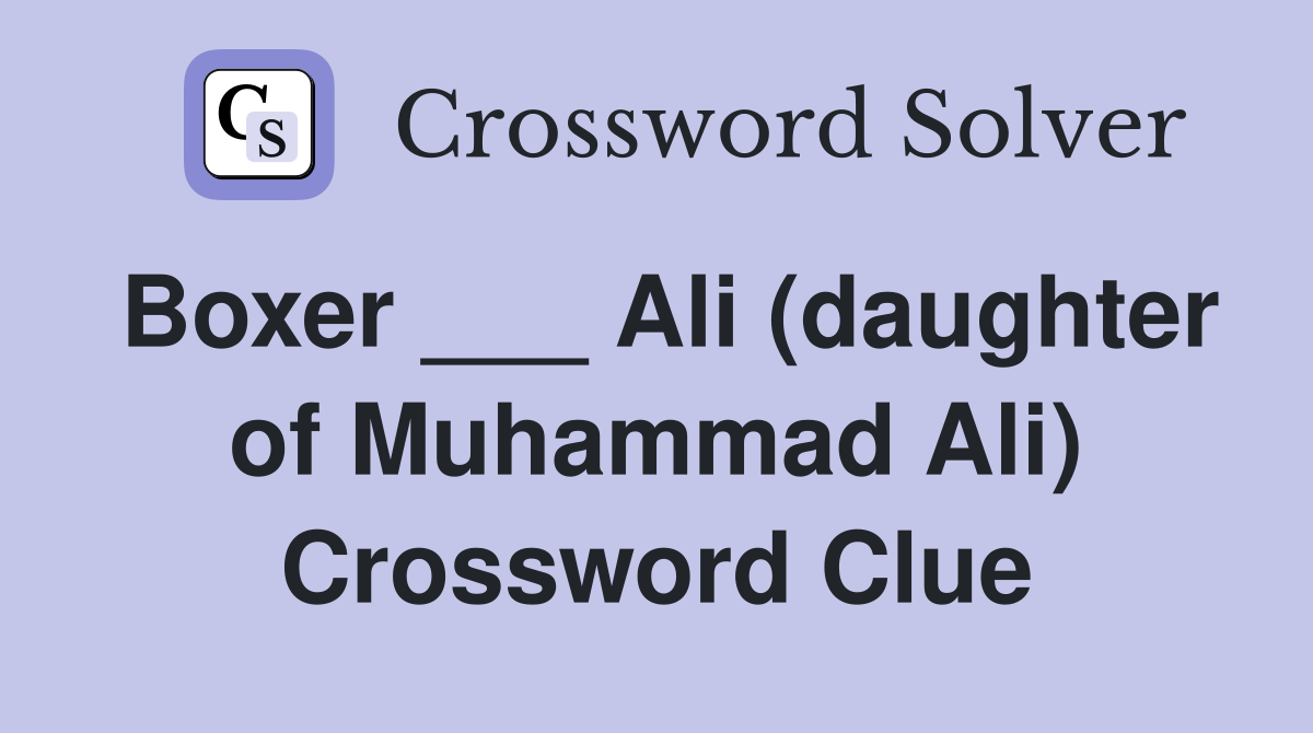 Boxer ___ Ali (daughter of Muhammad Ali) Crossword Clue