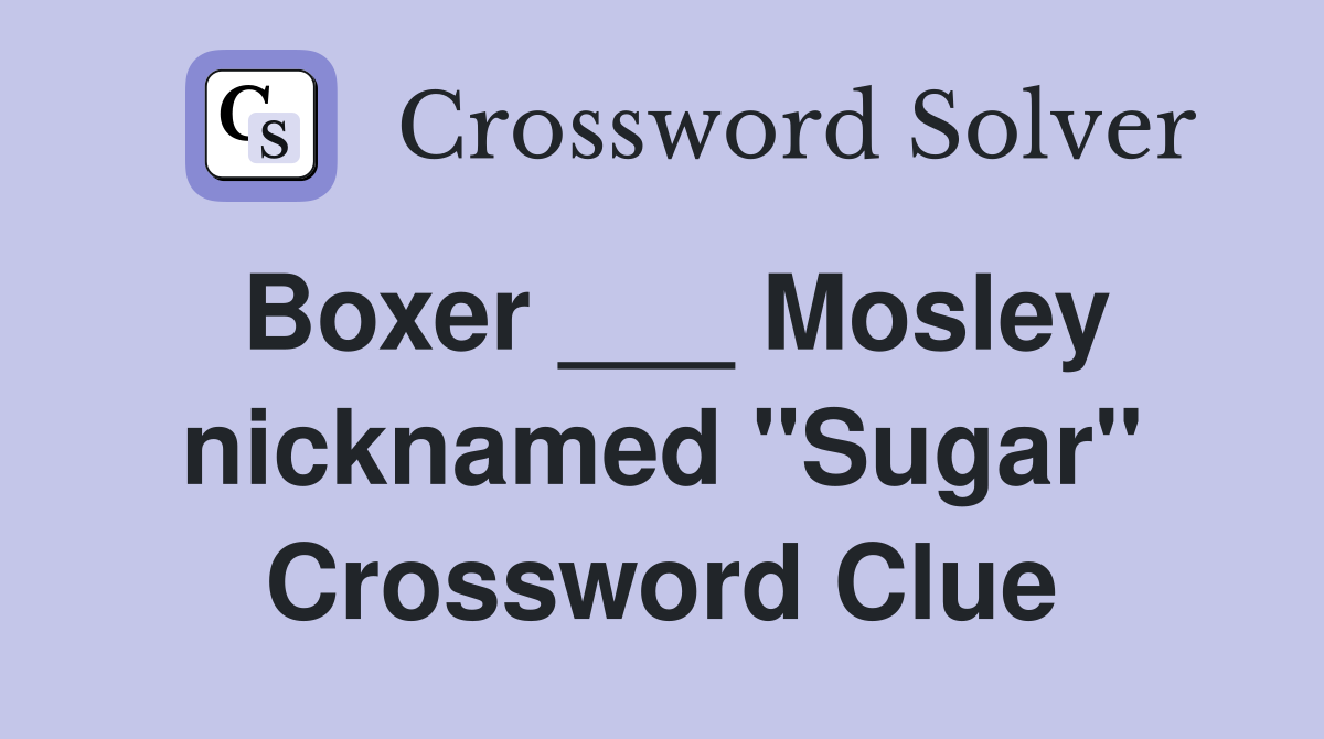 Boxer ___ Mosley nicknamed "Sugar" Crossword Clue