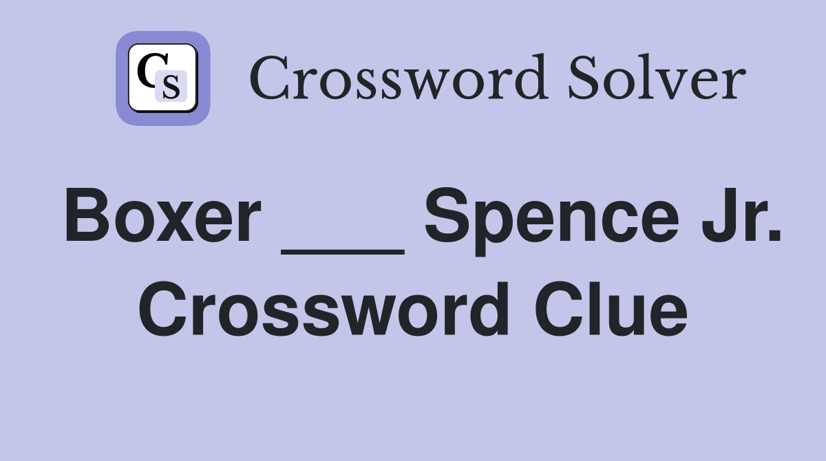 Boxer Spence Jr Crossword Clue Answers Crossword Solver