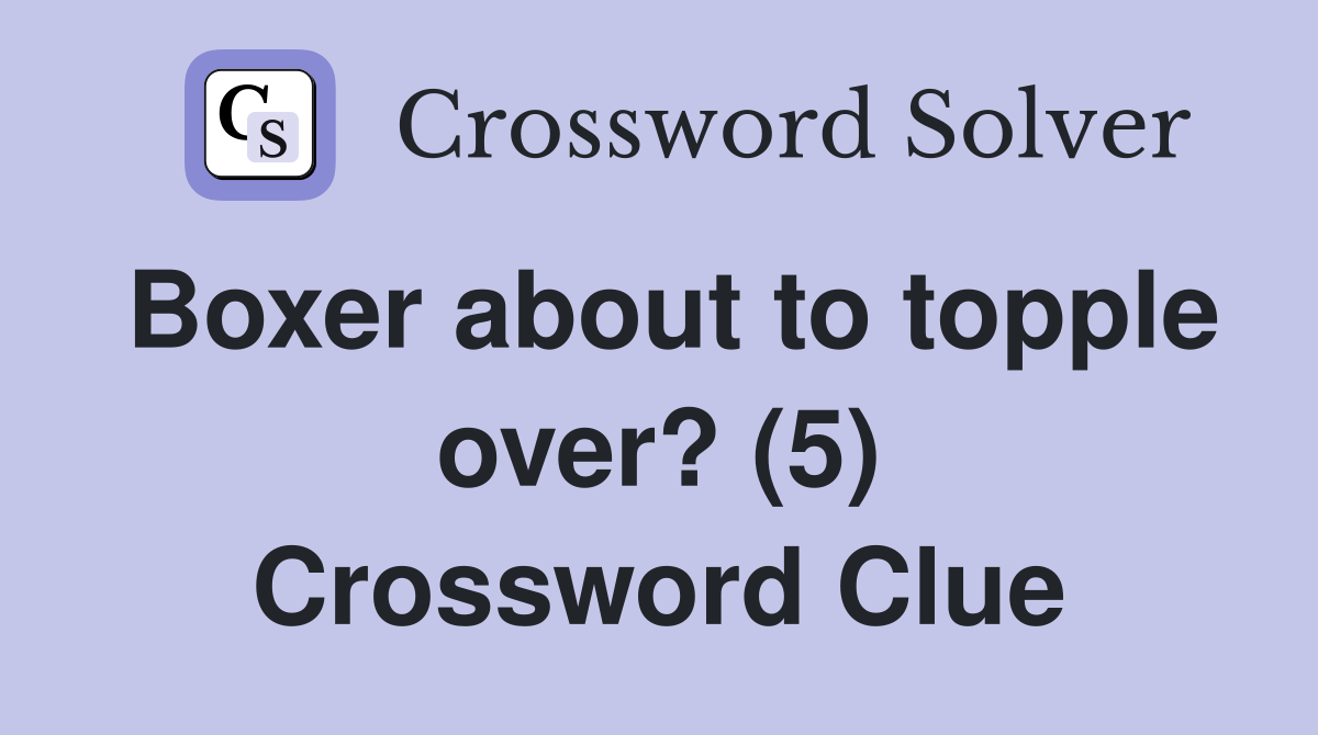 Boxer about to topple over? (5) Crossword Clue